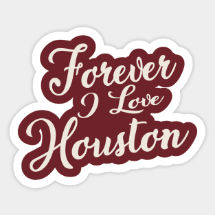 Forever i love Houston Sticker